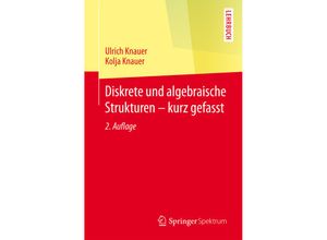 9783662451762 - Diskrete und algebraische Strukturen - kurz gefasst - Ulrich Knauer Kolja Knauer Kartoniert (TB)