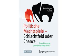 9783662454206 - Politische Machtspiele - Schlachtfeld oder Chance - Hans-Jürgen Gaugl Kartoniert (TB)