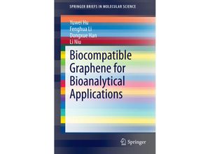 9783662456941 - SpringerBriefs in Molecular Science   Biocompatible Graphene for Bioanalytical Applications - Yuwei Hu Fenghua Li Dongxue Han Li Niu Kartoniert (TB)