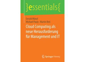 9783662458310 - Essentials   Cloud Computing als neue Herausforderung für Management und IT - Gerald Münzl Michael Pauly Martin Reti Kartoniert (TB)