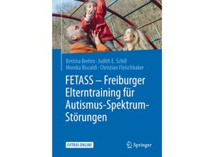 9783662461877 - FETASS - Freiburger Elterntraining für Autismus-Spektrum-Störungen - Bettina Brehm Judith E Schill Monica Biscaldi Christian Fleischhaker Kartoniert (TB)