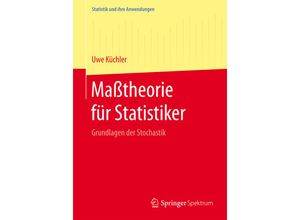 9783662463741 - Statistik und ihre Anwendungen   Maßtheorie für Statistiker - Uwe Küchler Kartoniert (TB)