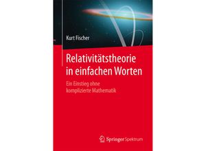 9783662469651 - Relativitätstheorie in einfachen Worten - Kurt Fischer Kartoniert (TB)