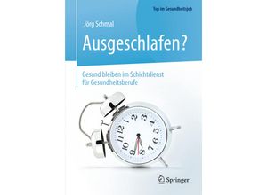 9783662469859 - Top im Gesundheitsjob   Ausgeschlafen? - Gesund bleiben im Schichtdienst für Gesundheitsberufe - Jörg Schmal Kartoniert (TB)