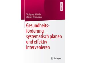 9783662469880 - Gesundheitsförderung systematisch planen und effektiv intervenieren - Wolfgang Schlicht Marcus Zinsmeister Kartoniert (TB)