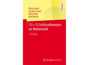 9783662470763 - 12 × 12 Schlüsselkonzepte zur Mathematik - Oliver Deiser Caroline Lasser Elmar Vogt Dirk Werner Kartoniert (TB)