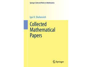 9783662471531 - Collected Works in Mathematics   Collected Mathematical Papers - Igor R Shafarevich Kartoniert (TB)