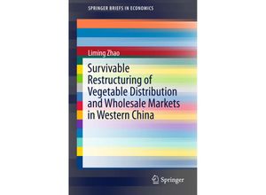 9783662472521 - SpringerBriefs in Economics   Survivable Restructuring of Vegetable Distribution and Wholesale Markets in Western China - Liming Zhao Kartoniert (TB)