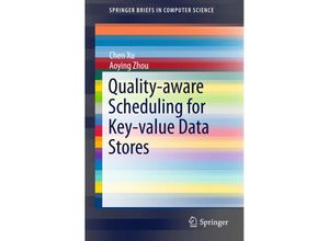 9783662473054 - SpringerBriefs in Computer Science   Quality-aware Scheduling for Key-value Data Stores - Chen Xu Aoying Zhou Kartoniert (TB)