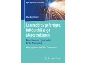 9783662477601 - Light Engineering für die Praxis   Laseradditiv gefertigte luftdurchlässige Mesostrukturen - Christoph Klahn Kartoniert (TB)