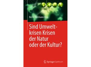 9783662481387 - Sind Umweltkrisen Krisen der Natur oder der Kultur? Kartoniert (TB)