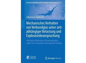 9783662488300 - Mechanisches Verhalten von Verbundglas unter zeitabhängiger Belastung und Explosionsbeanspruchung - Johannes K Kuntsche Kartoniert (TB)