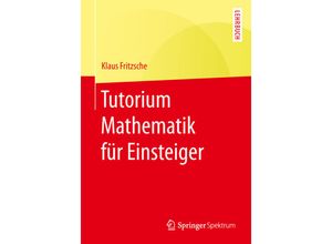 9783662489093 - Springer-Lehrbuch   Tutorium Mathematik für Einsteiger - Klaus Fritzsche Kartoniert (TB)