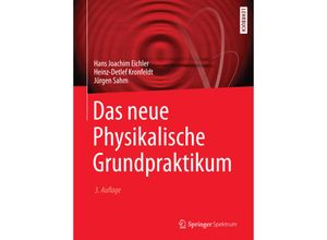 9783662490228 - Springer-Lehrbuch   Das Neue Physikalische Grundpraktikum - Hans Joachim Eichler Heinz-Detlef Kronfeldt Jürgen Sahm Kartoniert (TB)