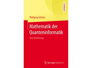 9783662490792 - Mathematik der Quanteninformatik - Wolfgang Scherer Kartoniert (TB)