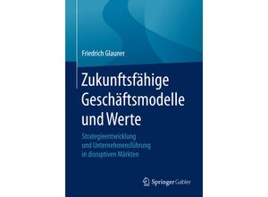 9783662492413 - Zukunftsfähige Geschäftsmodelle und Werte - Friedrich Glauner Kartoniert (TB)