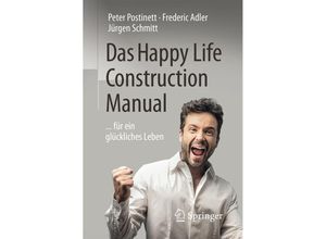 9783662494356 - Das Happy Life Construction Manual - Peter Postinett Frederic Adler Jürgen Schmitt Kartoniert (TB)