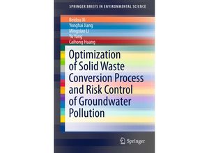 9783662494608 - SpringerBriefs in Environmental Science   Optimization of Solid Waste Conversion Process and Risk Control of Groundwater Pollution - Beidou Xi Yonghai Jiang Mingxiao Li Yu Yang Caihong Huang Kartoniert (TB)