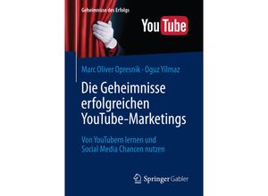 9783662503164 - Geheimnisse des Erfolgs   Die Geheimnisse erfolgreichen YouTube-Marketings - Marc Oliver Opresnik Oguz Yilmaz Kartoniert (TB)