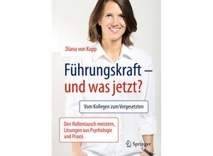 9783662503614 - Führungskraft - und was jetzt? - Diana von Kopp Kartoniert (TB) 9783662503614 - Führungskraft - und was jetzt? - Diana von Kopp Kartoniert (TB)
