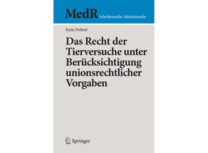 9783662526484 - MedR Schriftenreihe Medizinrecht   Das Recht der Tierversuche unter Berücksichtigung unionsrechtlicher Vorgaben - Katja Pröbstl Kartoniert (TB)