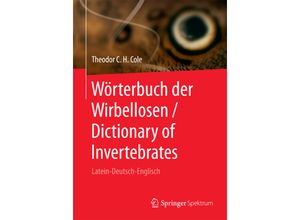 9783662528686 - Wörterbuch der Wirbellosen   Dictionary of Invertebrates - Theodor C H Cole Kartoniert (TB)