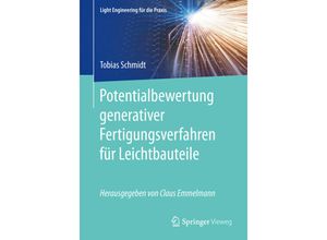 9783662529959 - Light Engineering für die Praxis   Potentialbewertung generativer Fertigungsverfahren für Leichtbauteile - Tobias Schmidt Kartoniert (TB)