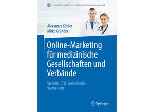 9783662534687 - Erfolgskonzepte Praxis- & Krankenhaus-Management   Online-Marketing für medizinische Gesellschaften und Verbände - Alexandra Köhler Mirko Gründer Kartoniert (TB)