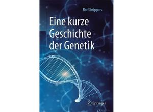 9783662535547 - Eine kurze Geschichte der Genetik - Rolf Knippers Kartoniert (TB)