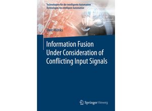 9783662537510 - Technologien für die intelligente Automation   Information Fusion Under Consideration of Conflicting Input Signals - Uwe Mönks Kartoniert (TB)