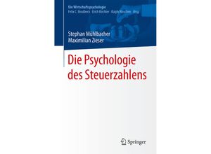 9783662538456 - Die Wirtschaftspsychologie   Die Psychologie des Steuerzahlens - Stephan Mühlbacher Maximilian Zieser Kartoniert (TB)