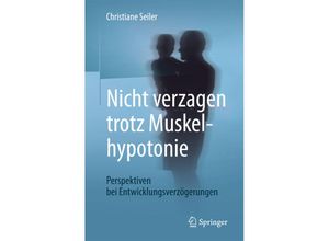 9783662538470 - Nicht verzagen trotz Muskelhypotonie - Christiane Seiler Kartoniert (TB)