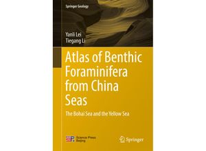 9783662538760 - Geology   Atlas of Benthic Foraminifera from China Seas - Yanli Lei Tiegang Li Gebunden