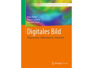 9783662538920 - Bibliothek der Mediengestaltung   Digitales Bild - Peter Bühler Patrick Schlaich Dominik Sinner Kartoniert (TB)