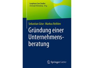 9783662540091 - Leuphana Case Studies   Gründung einer Unternehmensberatung - Sebastian Göse Markus Reihlen Kartoniert (TB)