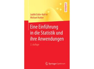 9783662540930 - Springer-Lehrbuch   Eine Einführung in die Statistik und ihre Anwendungen - Judith Eckle-Kohler Michael Kohler Kartoniert (TB)