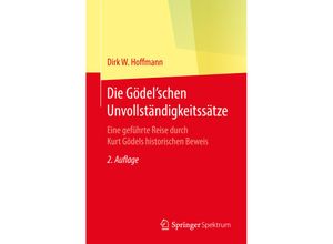 9783662542996 - Die Gödelschen Unvollständigkeitssätze - Dirk W Hoffmann Kartoniert (TB)