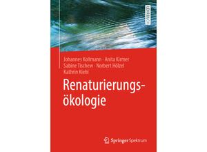 9783662549124 - Renaturierungsökologie - Johannes Kollmann Anita Kirmer Sabine Tischew Norbert Hölzel Kathrin Kiehl Kartoniert (TB)