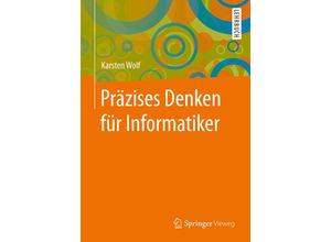 9783662549728 - Präzises Denken für Informatiker - Karsten Wolf Kartoniert (TB)