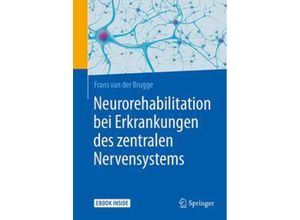 9783662554142 - Neurorehabilitation bei Erkrankungen des zentralen Nervensystems m 1 Buch m 1 E-Book - Frans van der Brugge Kartoniert (TB)