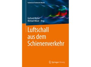 9783662554623 - Fachwissen Technische Akustik   Luftschall aus dem Schienenverkehr Kartoniert (TB)