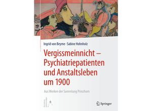 9783662555316 - Vergissmeinnicht - Psychiatriepatienten und Anstaltsleben um 1900 - Ingrid von Beyme Sabine Hohnholz Kartoniert (TB)