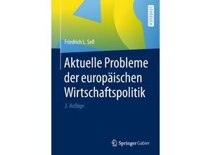 9783662562789 - Aktuelle Probleme der europäischen Wirtschaftspolitik - Friedrich L Sell Kartoniert (TB)