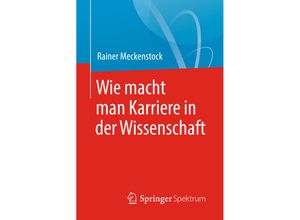 9783662563175 - Wie macht man Karriere in der Wissenschaft - Rainer Meckenstock Kartoniert (TB)