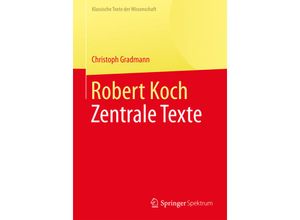9783662564530 - Klassische Texte der Wissenschaft   Robert Koch - Zentrale Texte - Christoph Gradmann Kartoniert (TB)