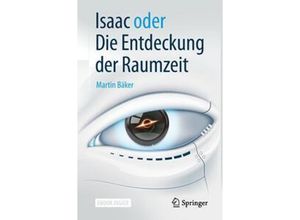 9783662572924 - Isaac oder Die Entdeckung der Raumzeit m 1 Buch m 1 E-Book - Martin Bäker Kartoniert (TB)