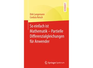 9783662575017 - So einfach ist Mathematik - Partielle Differenzialgleichungen für Anwender - Dirk Langemann Cordula Reisch Kartoniert (TB)