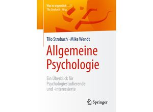 9783662575697 - Was ist eigentlich ?   Allgemeine Psychologie - Tilo Strobach Mike Wendt Kartoniert (TB)