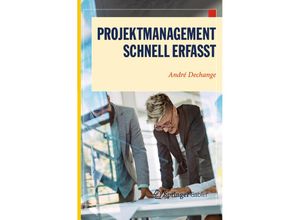 9783662576663 - Wirtschaft - Schnell erfasst   Projektmanagement - Schnell erfasst - André Dechange Kartoniert (TB)