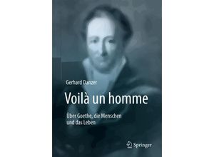 9783662576717 - Voilà un homme - Über Goethe die Menschen und das Leben - Gerhard Danzer Kartoniert (TB)